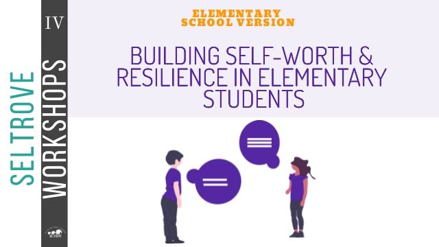 Building Self-Worth & Resilience in Elementary Schools (SEL Teacher Workshop)