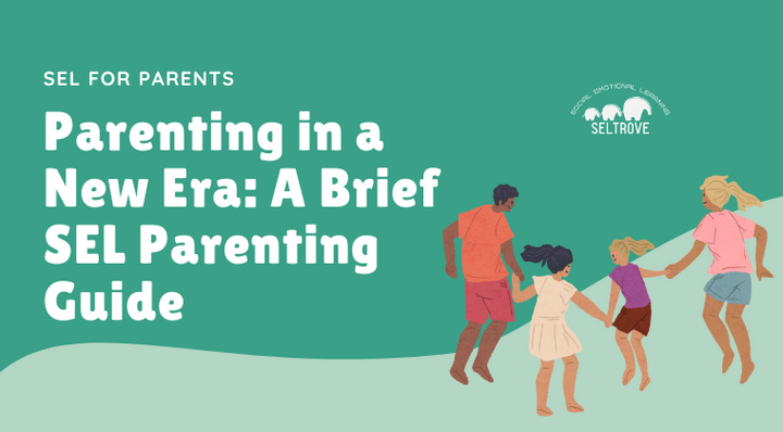 Parenting in a New Era: A brief SEL Parenting Guide