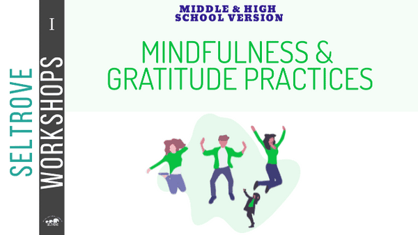Using Mindfulness & Teaching Gratitude in Middle & High School (SEL Teacher Workshop)